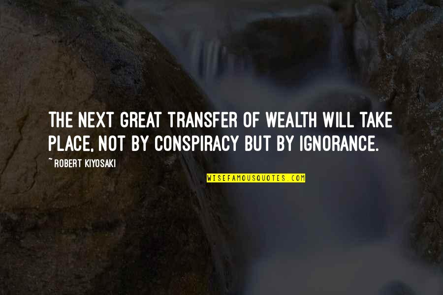 298 Area Quotes By Robert Kiyosaki: The next great transfer of wealth WILL take