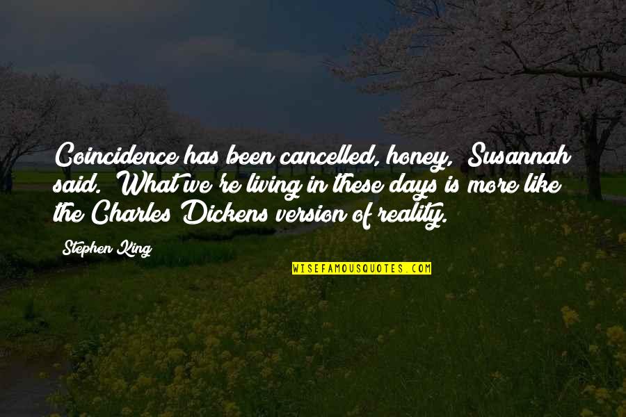 29801 Quotes By Stephen King: Coincidence has been cancelled, honey," Susannah said. "What
