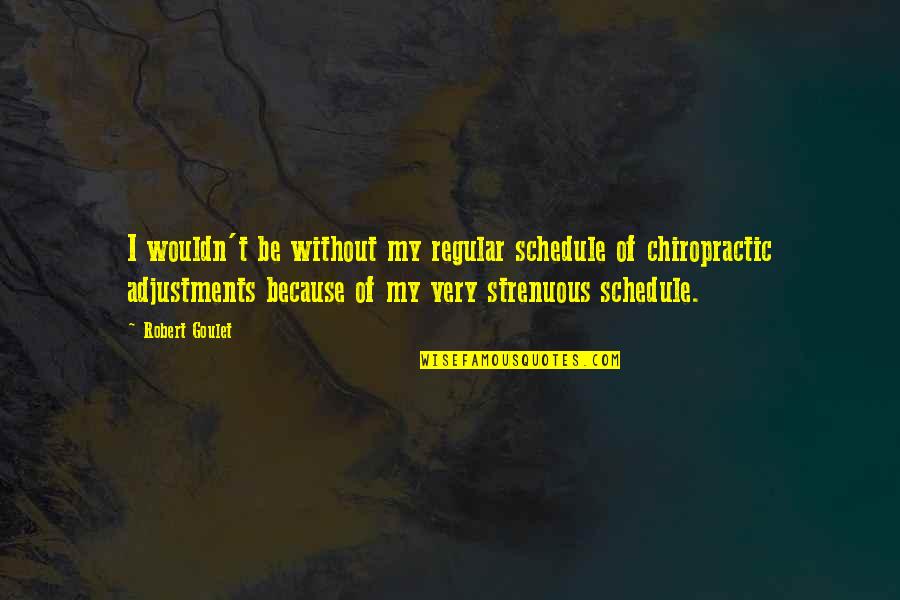 2989 Quotes By Robert Goulet: I wouldn't be without my regular schedule of