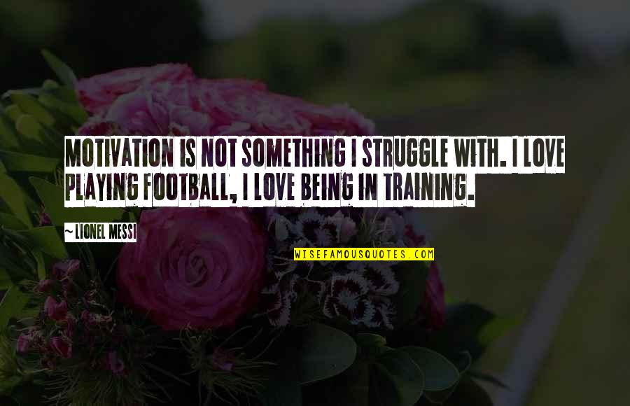 299 Quotes By Lionel Messi: Motivation is not something I struggle with. I