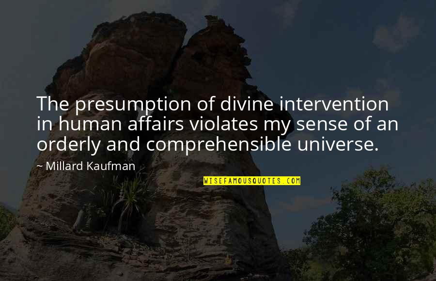 299 Quotes By Millard Kaufman: The presumption of divine intervention in human affairs