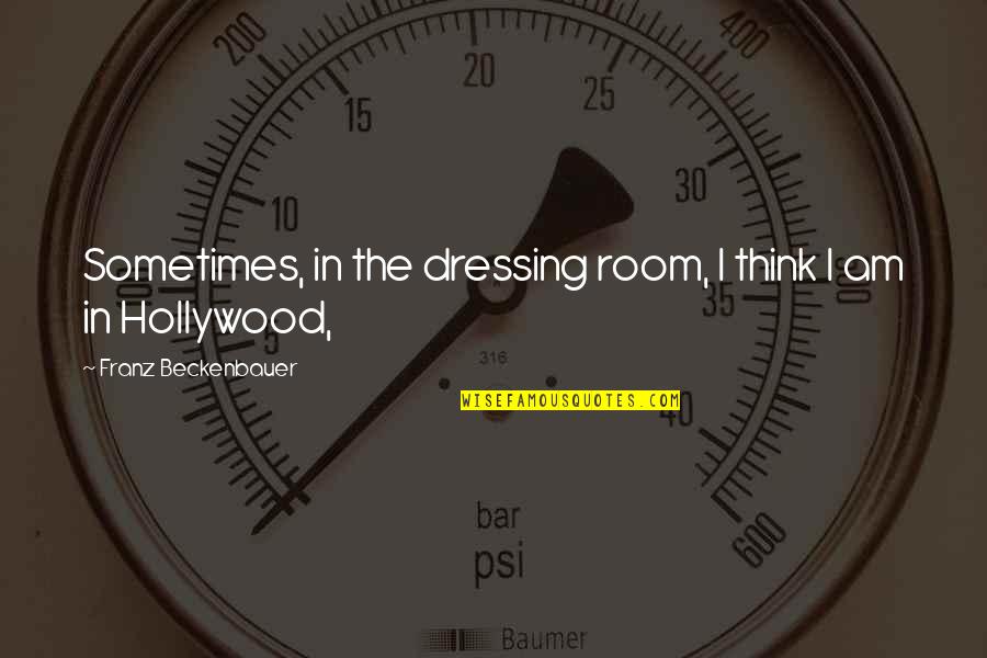 29909 Quotes By Franz Beckenbauer: Sometimes, in the dressing room, I think I 29909 Quotes By Franz Beckenbauer: Sometimes, in the dressing room, I think I