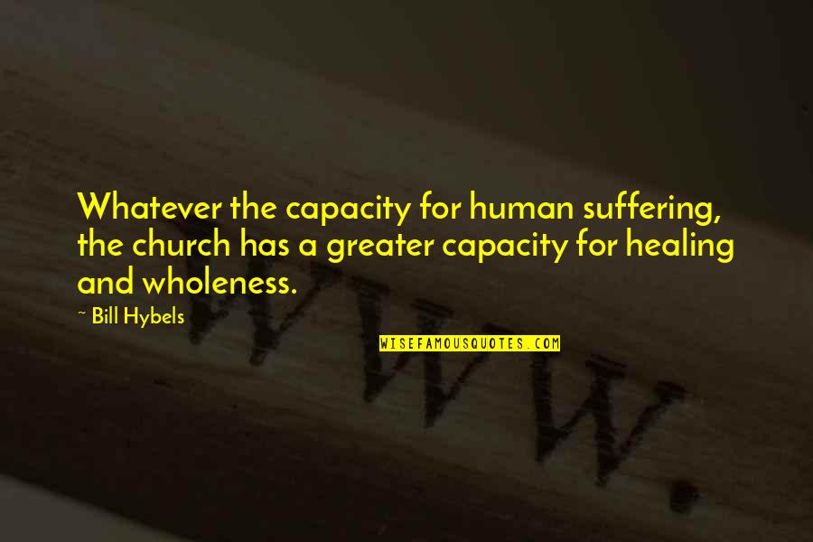 29forever Quotes By Bill Hybels: Whatever the capacity for human suffering, the church 29forever Quotes By Bill Hybels: Whatever the capacity for human suffering, the church