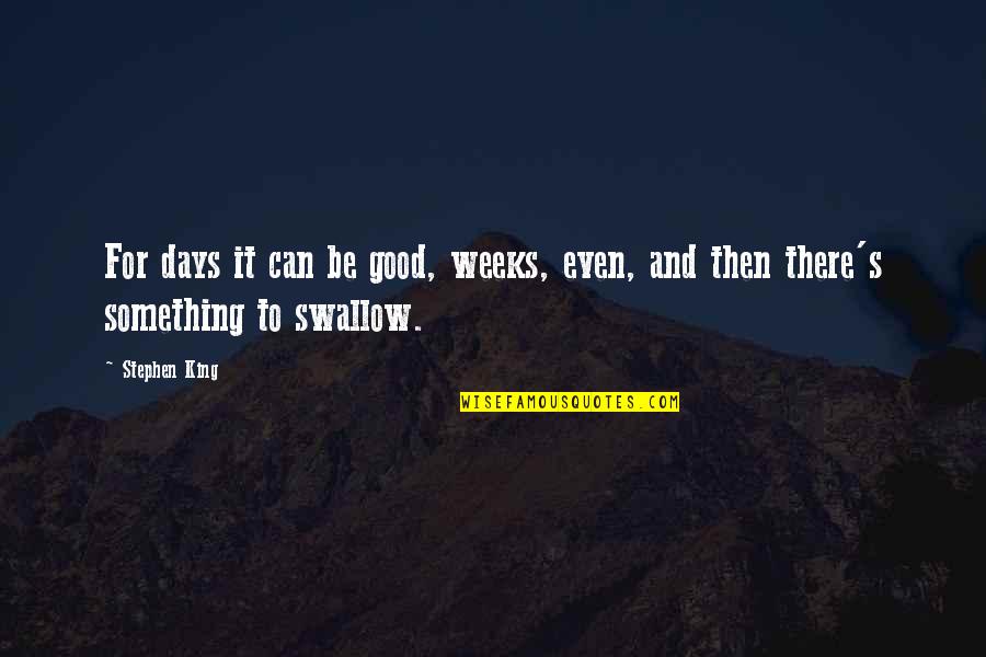 29forever Quotes By Stephen King: For days it can be good, weeks, even,