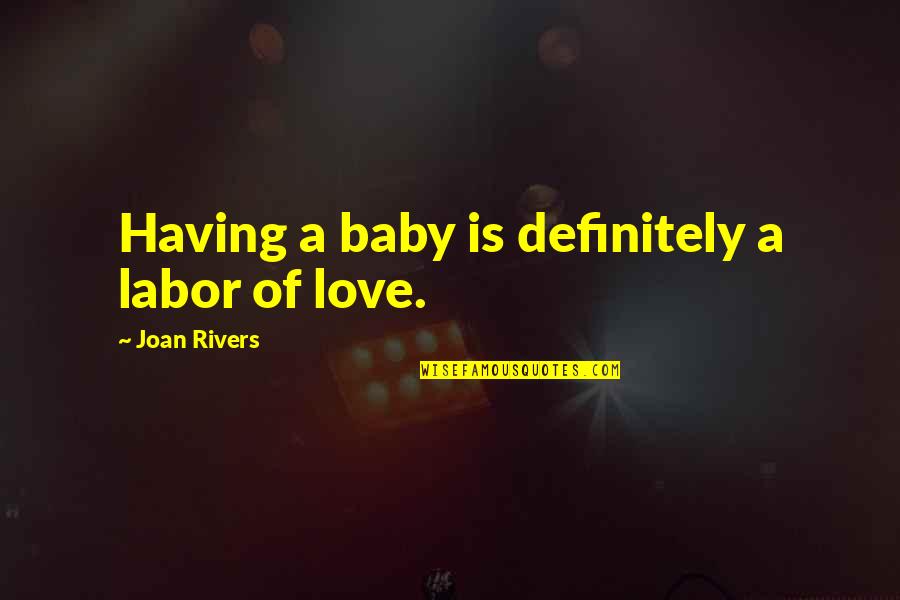 29th Birthday Party Quotes By Joan Rivers: Having a baby is definitely a labor of