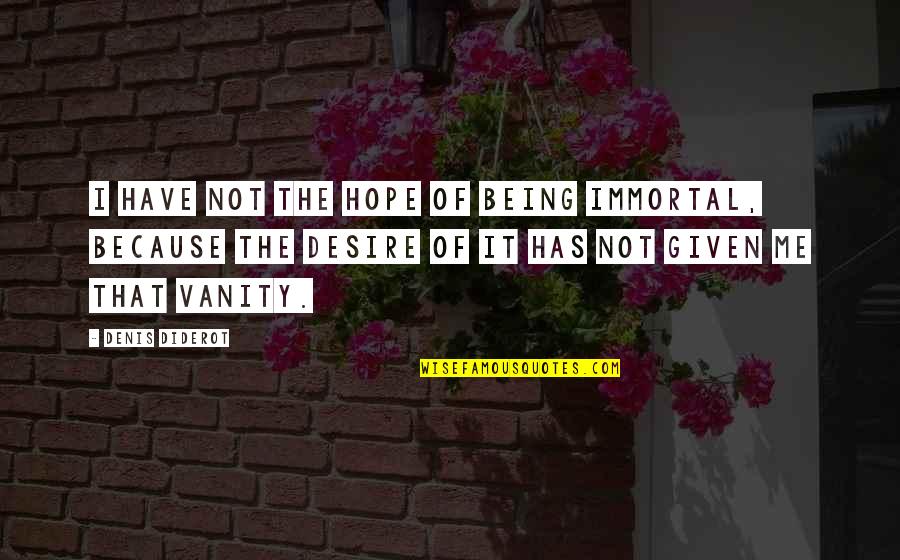 29th Birthdays Quotes By Denis Diderot: I have not the hope of being immortal,