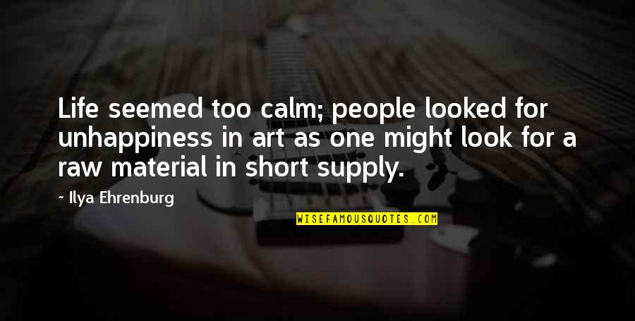 29th February Quotes By Ilya Ehrenburg: Life seemed too calm; people looked for unhappiness