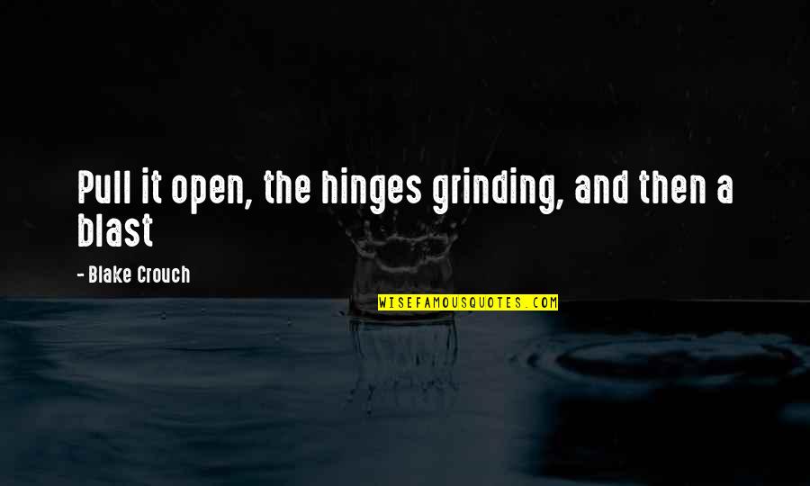2aa888 Quotes By Blake Crouch: Pull it open, the hinges grinding, and then