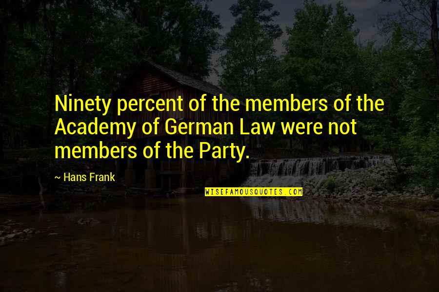 2am Members Quotes By Hans Frank: Ninety percent of the members of the Academy 2am Members Quotes By Hans Frank: Ninety percent of the members of the Academy