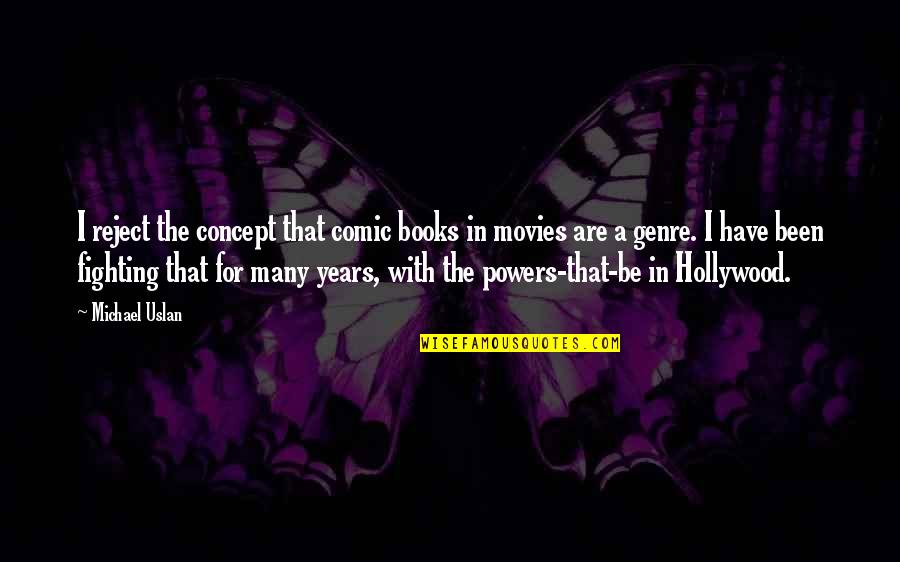 2am Members Quotes By Michael Uslan: I reject the concept that comic books in 2am Members Quotes By Michael Uslan: I reject the concept that comic books in