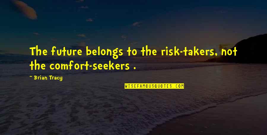 2am Quotes By Brian Tracy: The future belongs to the risk-takers, not the
