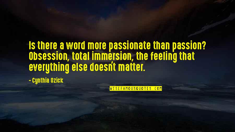 2am Song Quotes By Cynthia Ozick: Is there a word more passionate than passion? 2am Song Quotes By Cynthia Ozick: Is there a word more passionate than passion?