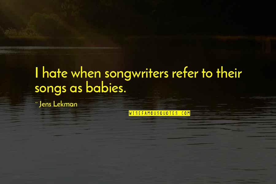 2as Math Quotes By Jens Lekman: I hate when songwriters refer to their songs