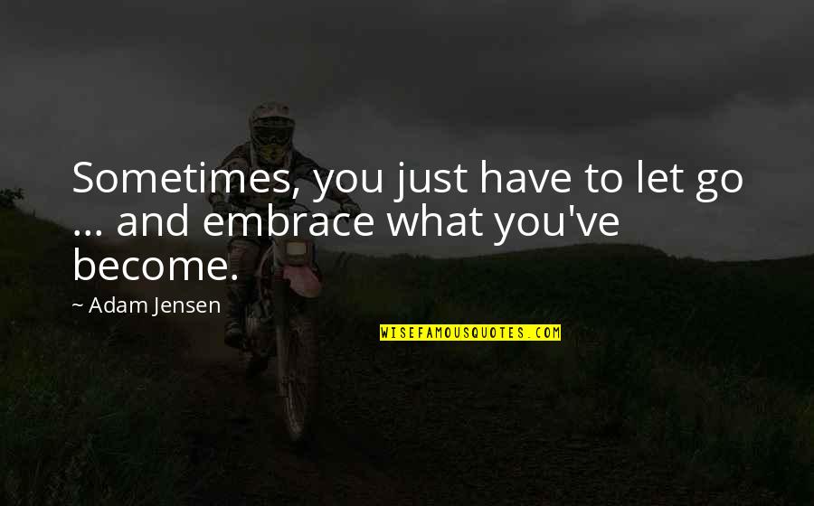 2bd Chance Quotes By Adam Jensen: Sometimes, you just have to let go ...