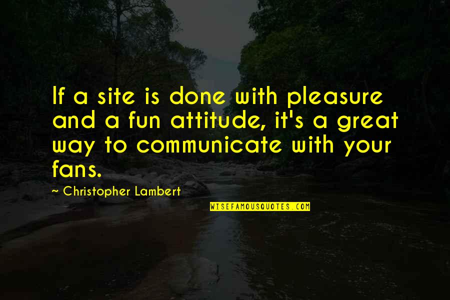 2butch4boys Quotes By Christopher Lambert: If a site is done with pleasure and