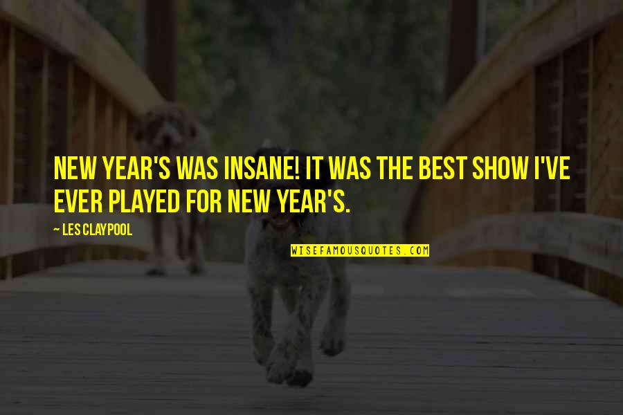2byoung Quotes By Les Claypool: New Year's was insane! It was the best