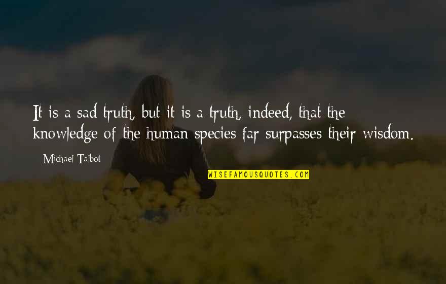 2byoung Quotes By Michael Talbot: It is a sad truth, but it is 2byoung Quotes By Michael Talbot: It is a sad truth, but it is