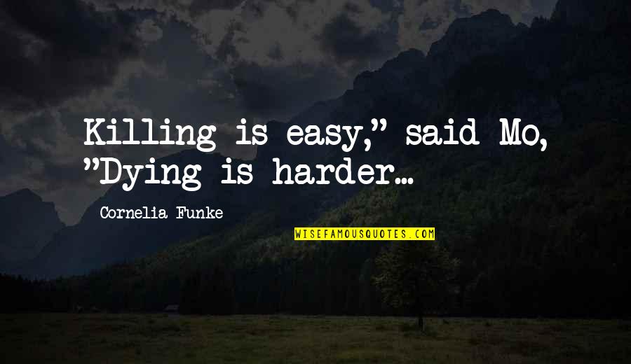 2daysdeclarationwithemma Quotes By Cornelia Funke: Killing is easy," said Mo, "Dying is harder...