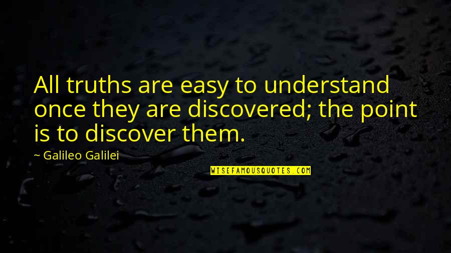 2em Quotes By Galileo Galilei: All truths are easy to understand once they 2em Quotes By Galileo Galilei: All truths are easy to understand once they