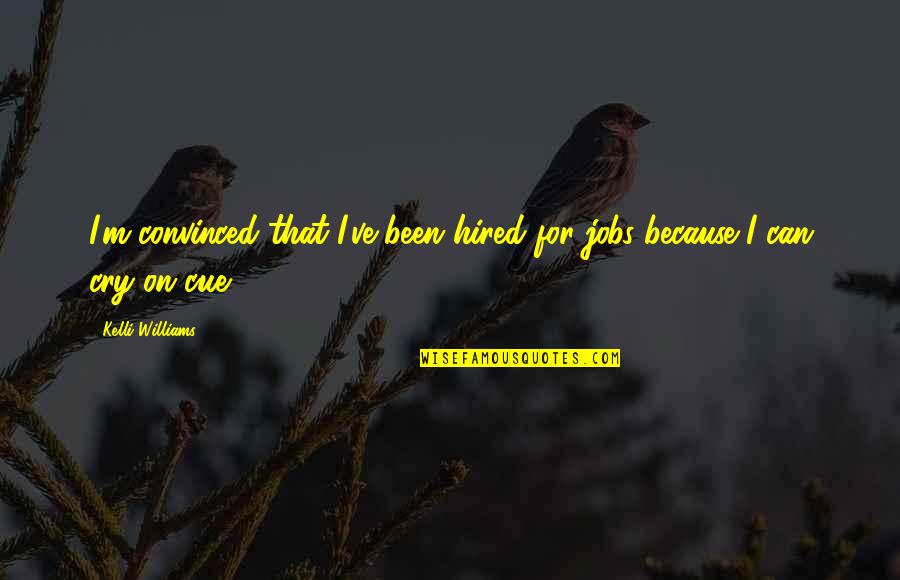2em Quotes By Kelli Williams: I'm convinced that I've been hired for jobs