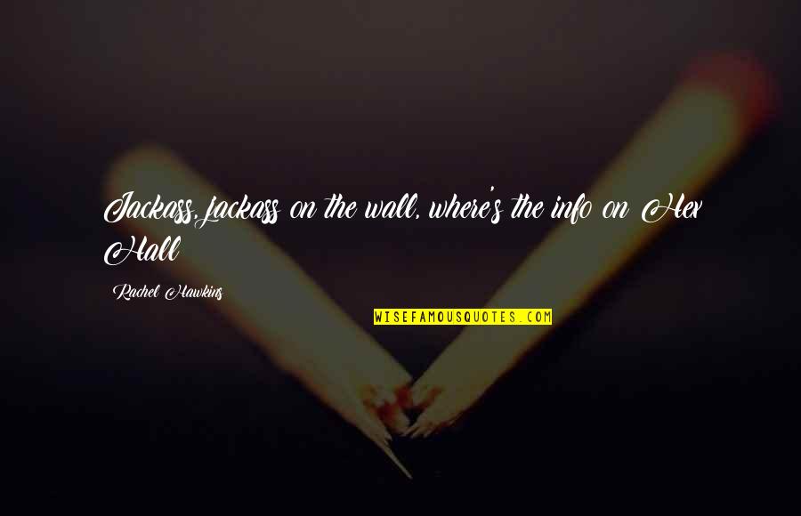2em Quotes By Rachel Hawkins: Jackass, jackass on the wall, where's the info 2em Quotes By Rachel Hawkins: Jackass, jackass on the wall, where's the info