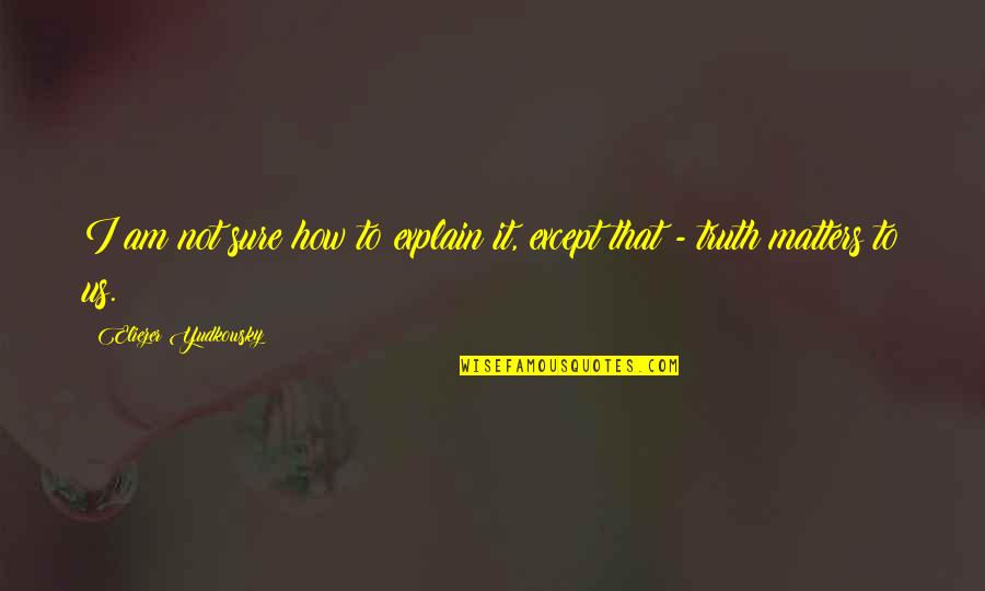 2eme Mains Quotes By Eliezer Yudkowsky: I am not sure how to explain it, 2eme Mains Quotes By Eliezer Yudkowsky: I am not sure how to explain it,