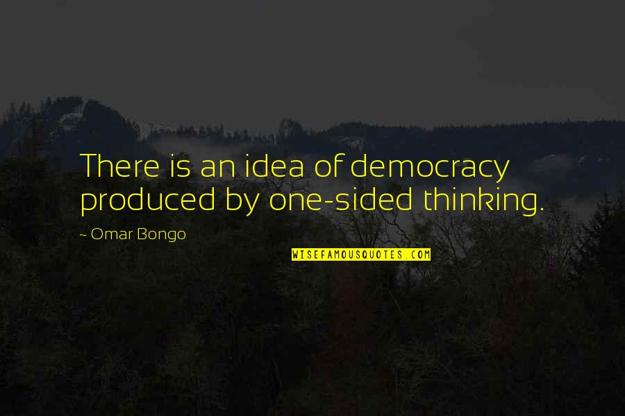 2home By Hilton Quotes By Omar Bongo: There is an idea of democracy produced by