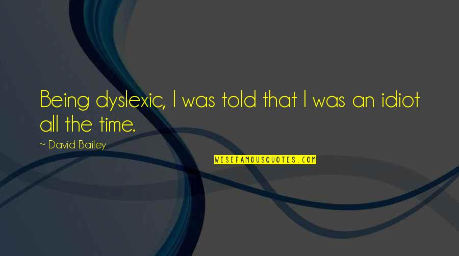 2home Warranty Quotes By David Bailey: Being dyslexic, I was told that I was 2home Warranty Quotes By David Bailey: Being dyslexic, I was told that I was