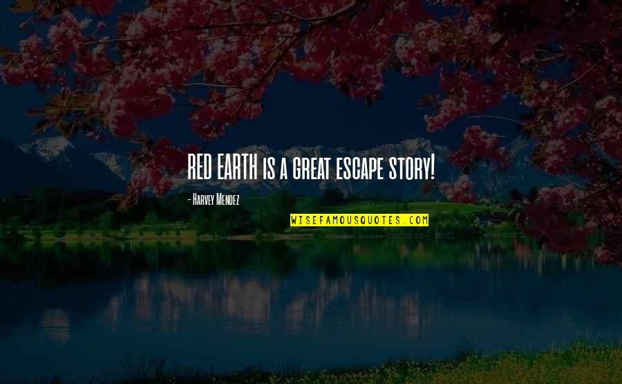 2home Warranty Quotes By Harvey Mendez: RED EARTH is a great escape story! 2home Warranty Quotes By Harvey Mendez: RED EARTH is a great escape story!