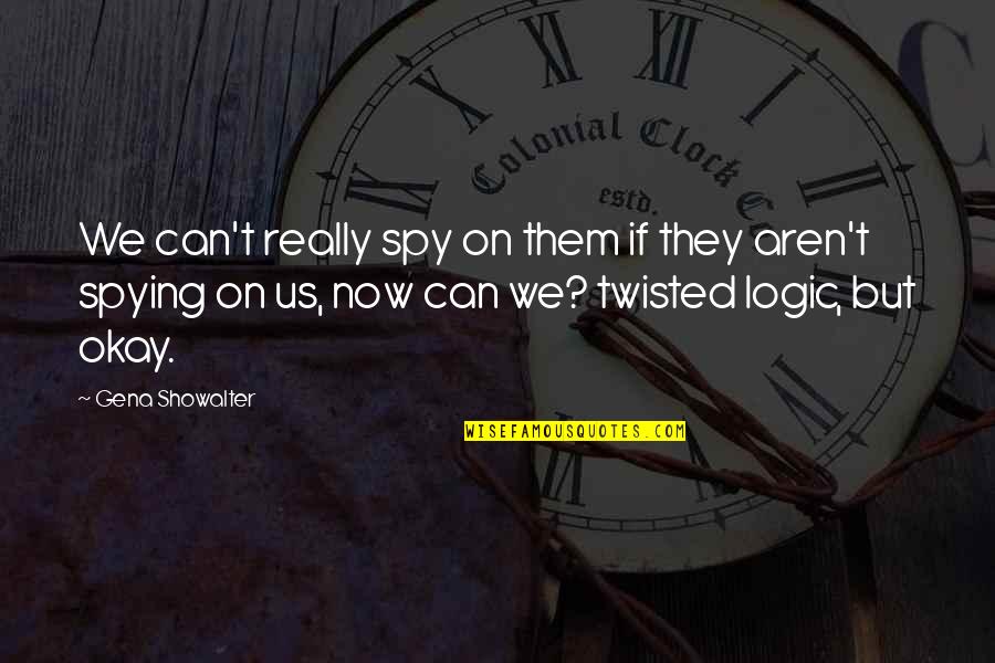 2icefex Quotes By Gena Showalter: We can't really spy on them if they