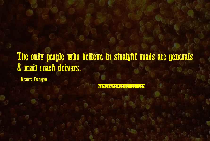 2if4564 1za63 5bg6 Quotes By Richard Flanagan: The only people who believe in straight roads