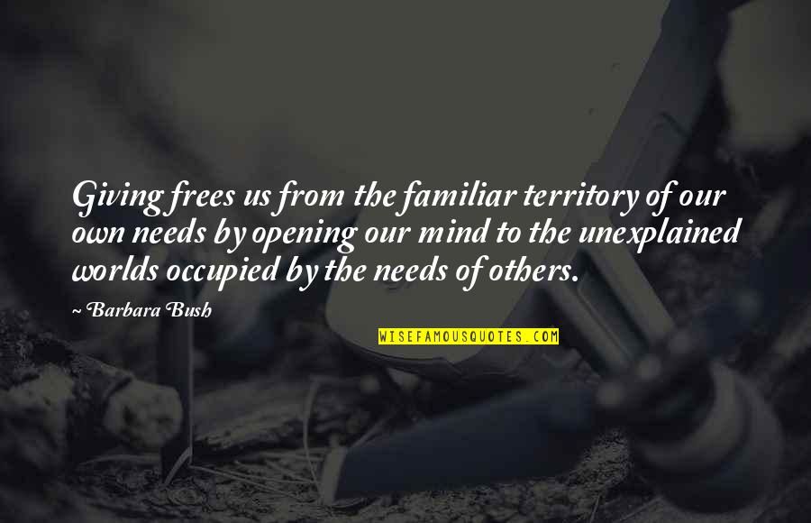 2ingage Quotes By Barbara Bush: Giving frees us from the familiar territory of