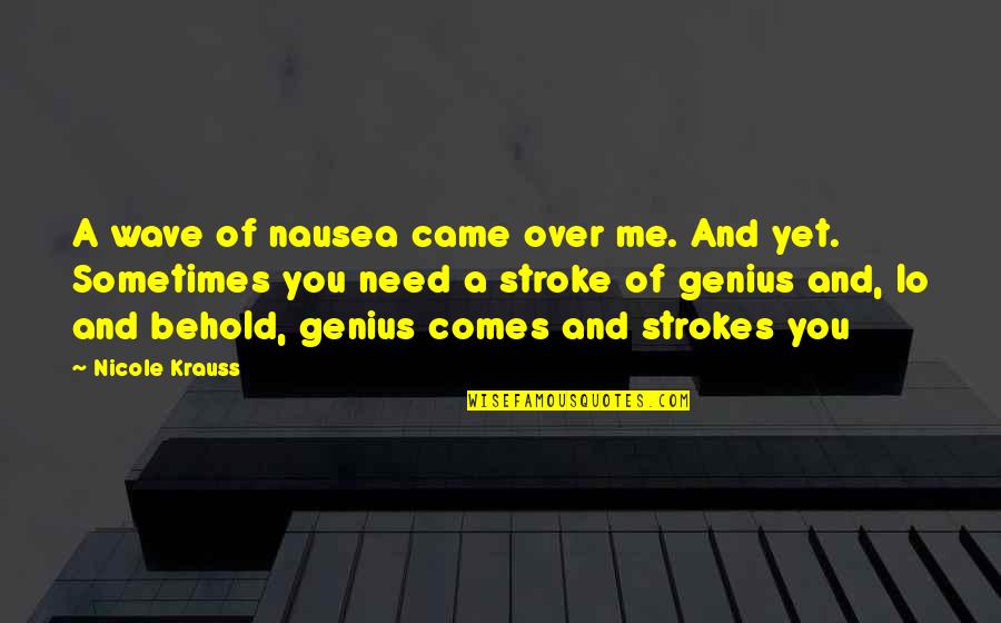 2k6 Khoe Quotes By Nicole Krauss: A wave of nausea came over me. And