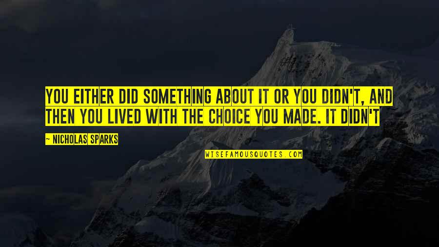 2k7 2k8 Quotes By Nicholas Sparks: You either did something about it or you 2k7 2k8 Quotes By Nicholas Sparks: You either did something about it or you
