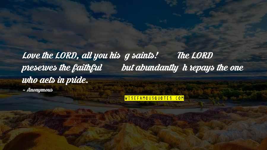 2k7 Nba Quotes By Anonymous: Love the LORD, all you his g saints! 2k7 Nba Quotes By Anonymous: Love the LORD, all you his g saints!