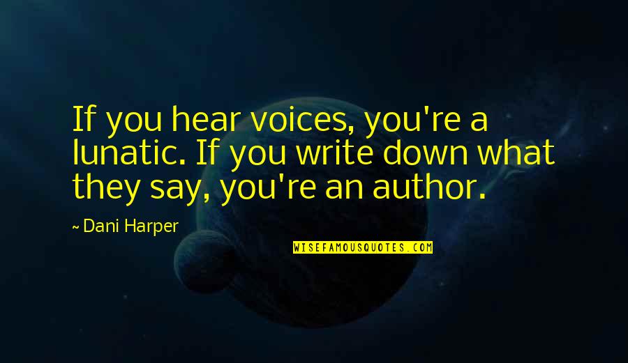 2nd Amendment Quotes By Dani Harper: If you hear voices, you're a lunatic. If