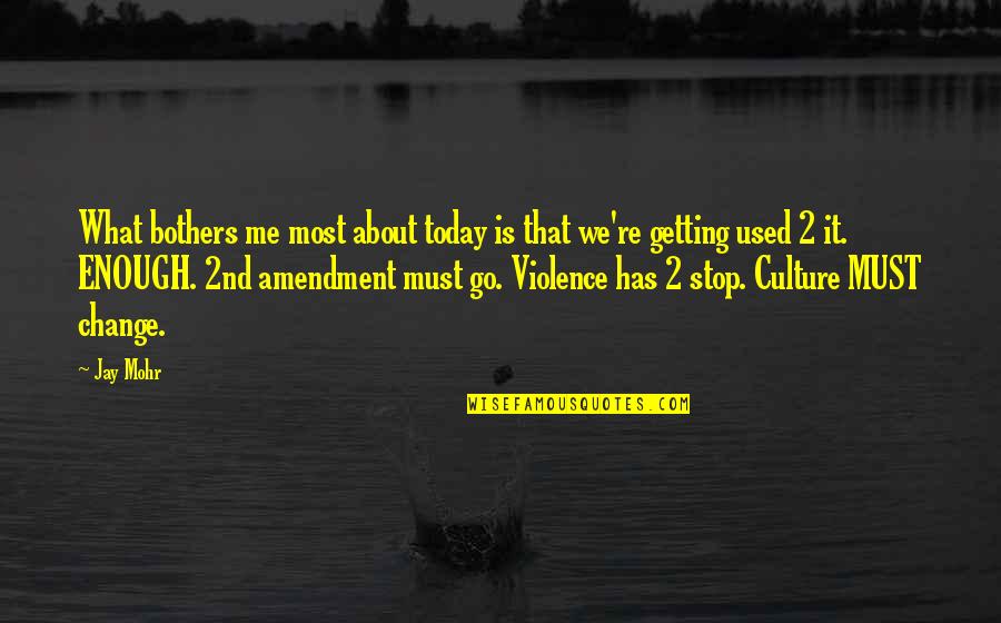 2nd Amendment Quotes By Jay Mohr: What bothers me most about today is that