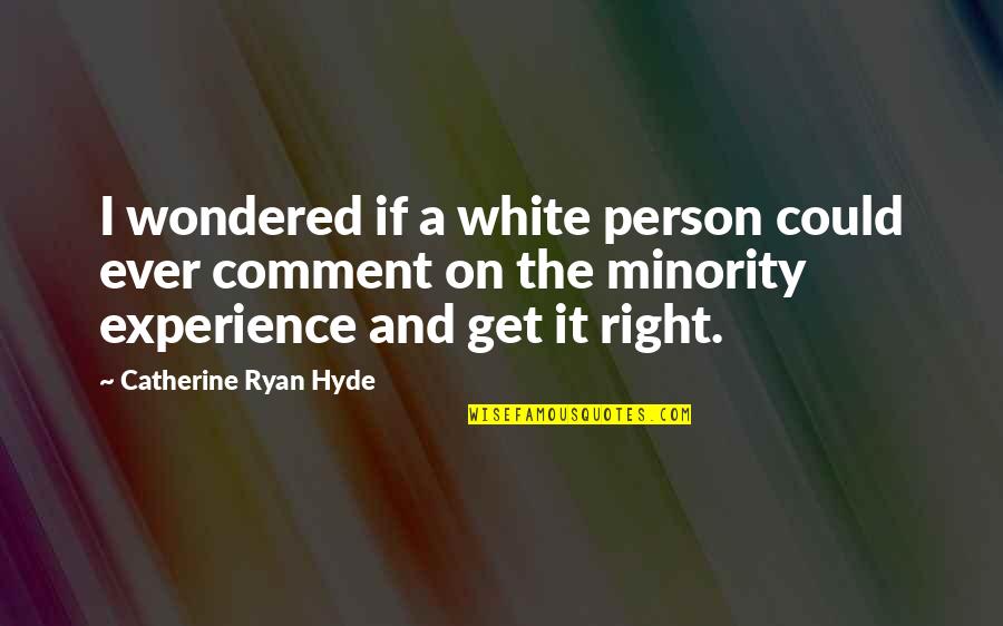 2nd Amendment Quotes Quotes By Catherine Ryan Hyde: I wondered if a white person could ever