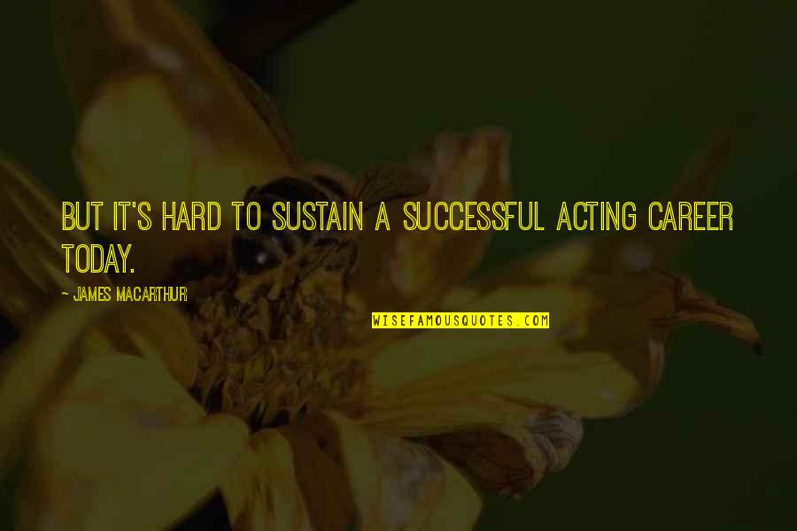 2nd Anniversary For Husband Quotes By James MacArthur: But it's hard to sustain a successful acting 2nd Anniversary For Husband Quotes By James MacArthur: But it's hard to sustain a successful acting