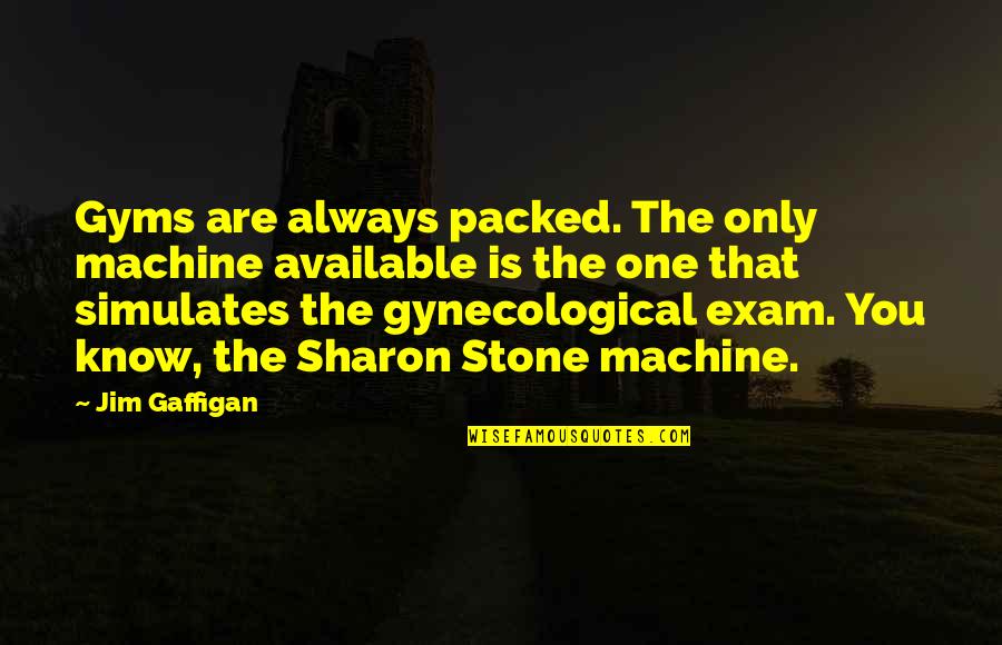 2nd Bday Quotes By Jim Gaffigan: Gyms are always packed. The only machine available 2nd Bday Quotes By Jim Gaffigan: Gyms are always packed. The only machine available
