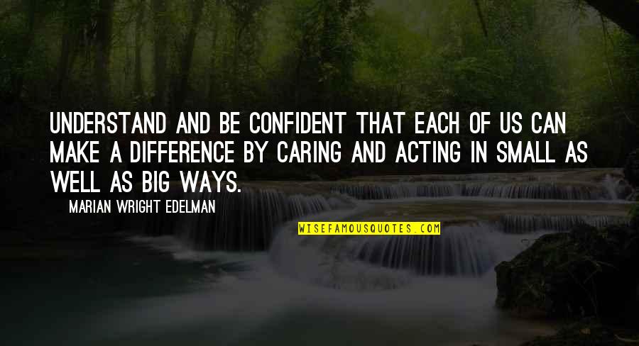 2nd Bday Quotes By Marian Wright Edelman: Understand and be confident that each of us 2nd Bday Quotes By Marian Wright Edelman: Understand and be confident that each of us