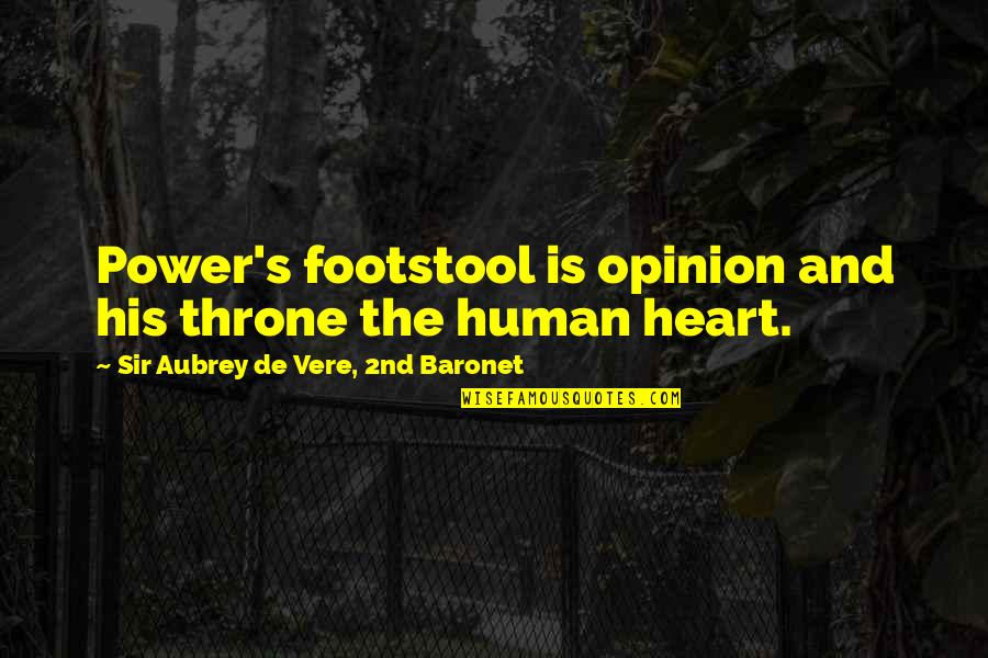 2nd Best Quotes By Sir Aubrey De Vere, 2nd Baronet: Power's footstool is opinion and his throne the