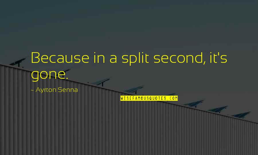 2nd Child Birthday Quotes By Ayrton Senna: Because in a split second, it's gone. 2nd Child Birthday Quotes By Ayrton Senna: Because in a split second, it's gone.
