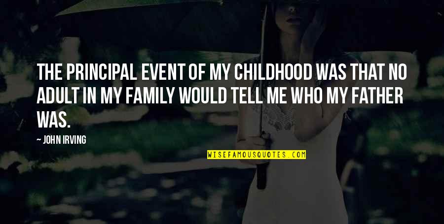 2nd Child Quotes By John Irving: The principal event of my childhood was that