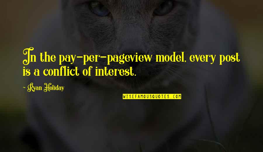 2nd Friendship Anniversary Quotes By Ryan Holiday: In the pay-per-pageview model, every post is a