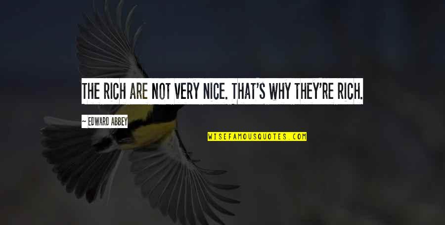 2nd Grandchild Quotes By Edward Abbey: The rich are not very nice. That's why