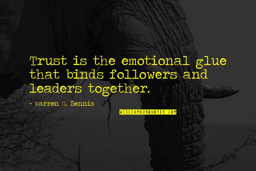 2nd Half Quotes By Warren G. Bennis: Trust is the emotional glue that binds followers 2nd Half Quotes By Warren G. Bennis: Trust is the emotional glue that binds followers