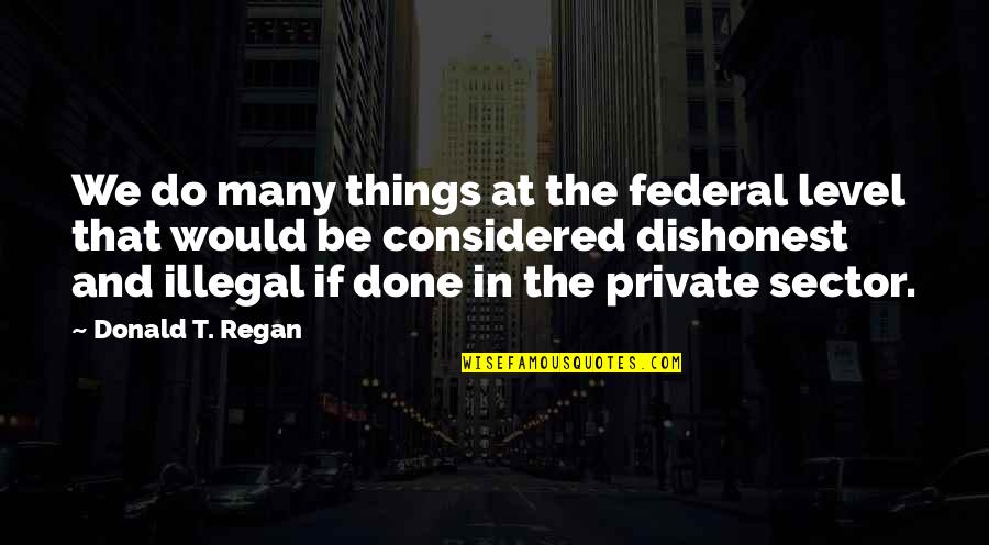 2nd Hand Smoke Quotes By Donald T. Regan: We do many things at the federal level
