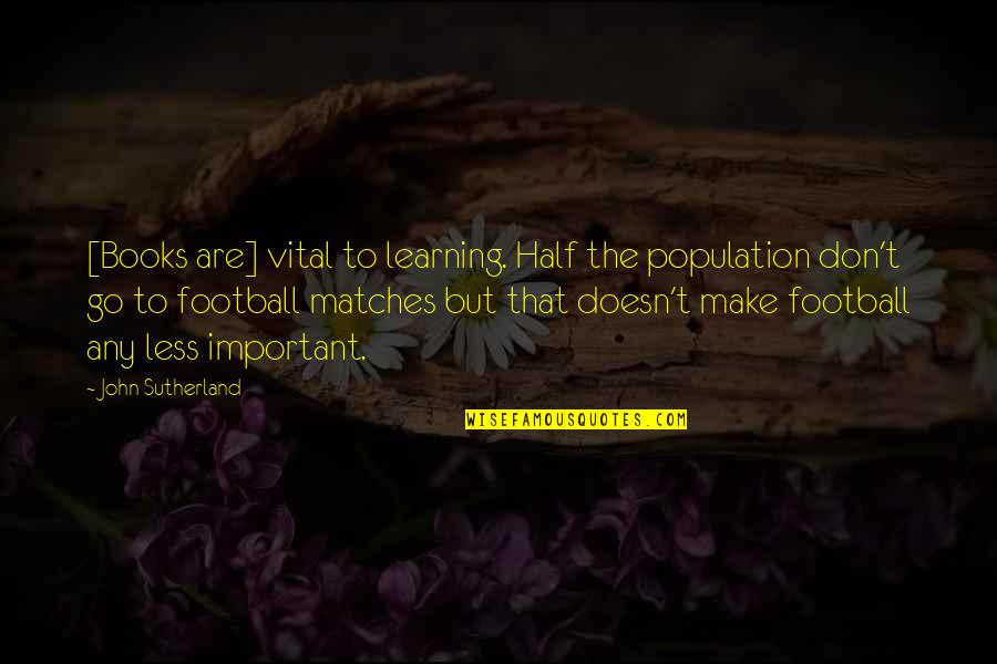 2nd Isaiah Quotes By John Sutherland: [Books are] vital to learning. Half the population