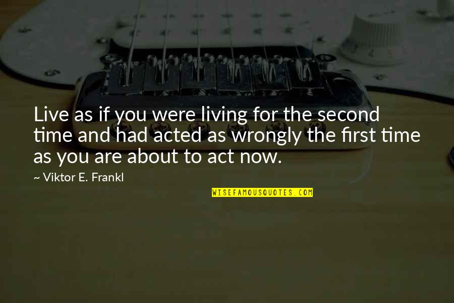 2nd Life Quotes By Viktor E. Frankl: Live as if you were living for the